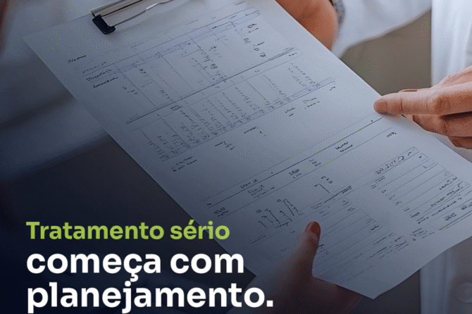 Tratamento sério começa com planejamento. E não com pressa.
